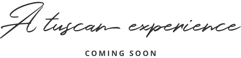 A tuscan experience - coming soon